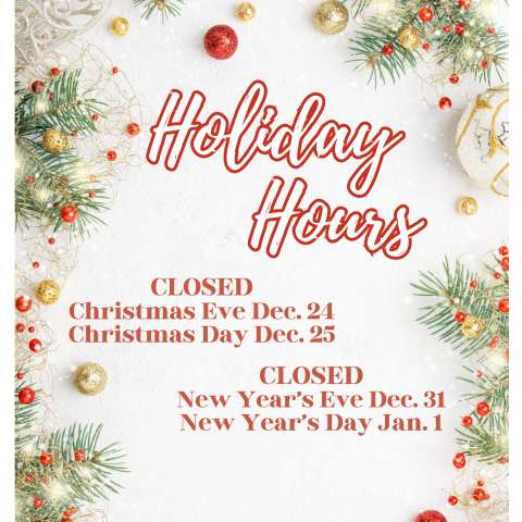 Holiday Hours Closed Christmas Eve Christmas Day Closed New Year's Eve New Year's Day